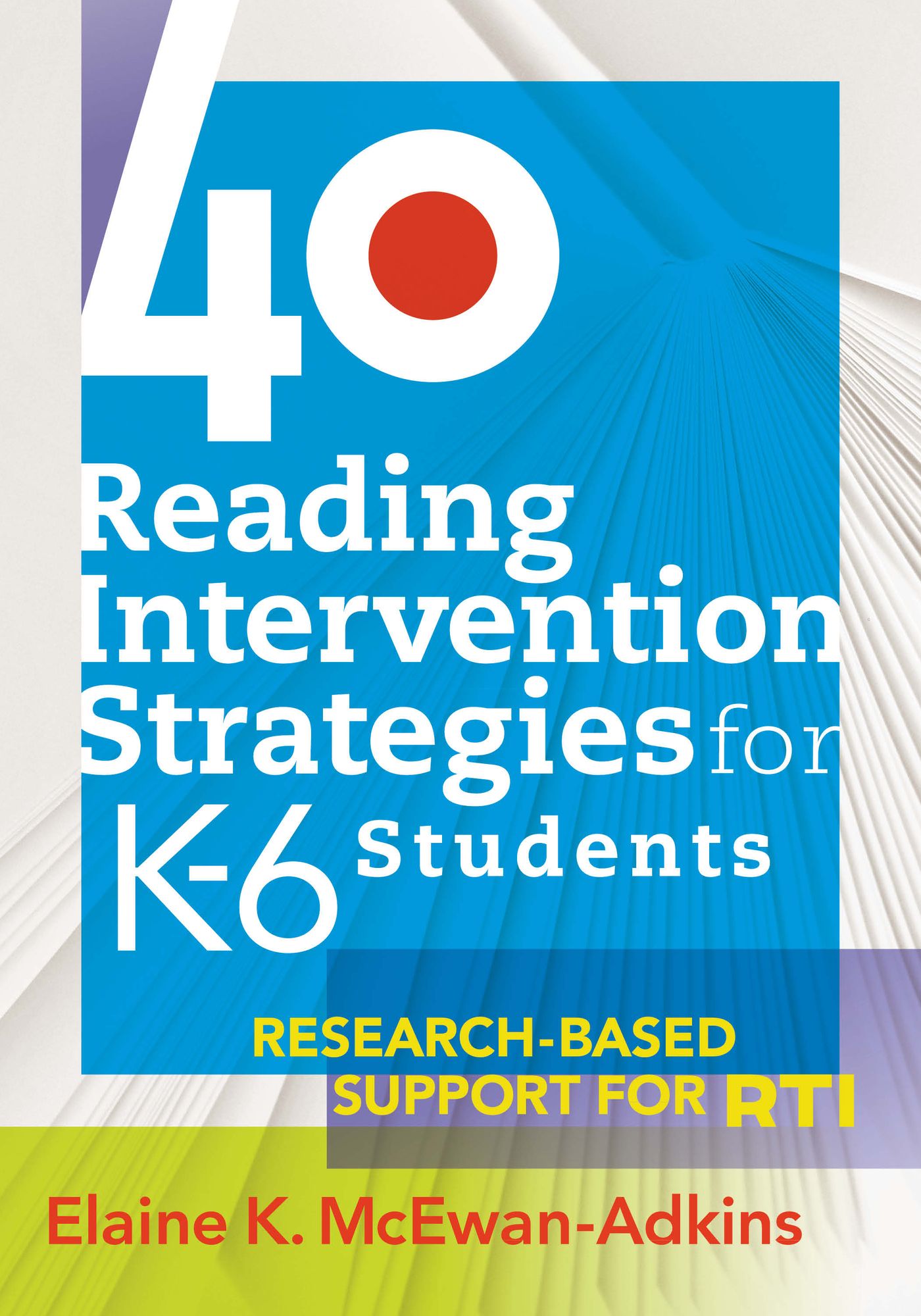 40 Reading Intervention Strategies for K-6 Students: Research-Based Support for RTI