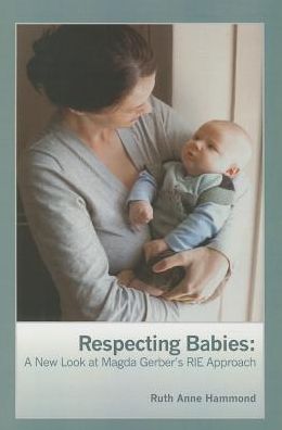 Respecting Babies: A New Look at Magda Gerber's RIE Approach