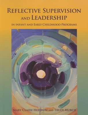 Reflective Supervision and Leadership for Infant and Early Childhood Programs