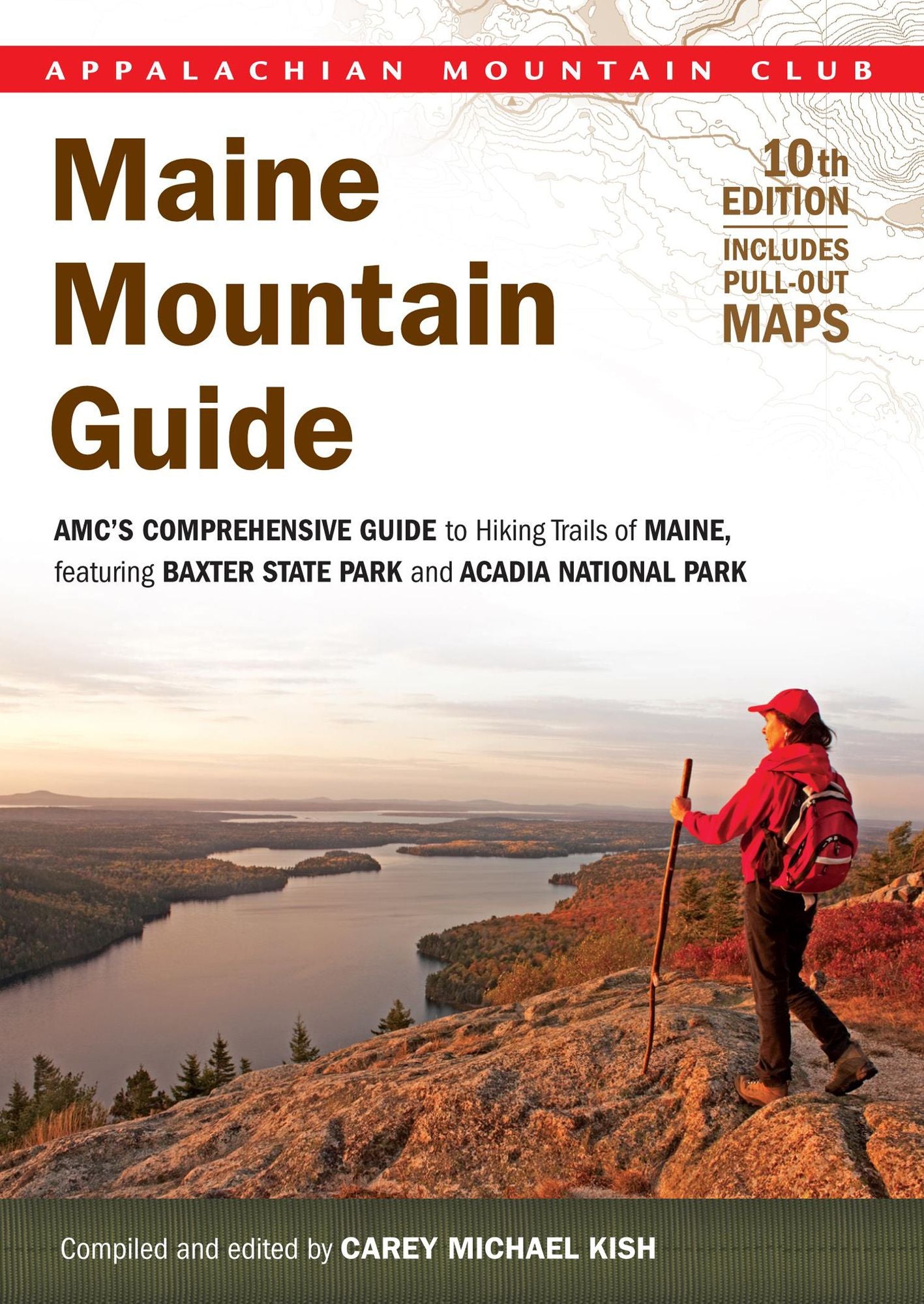 Maine Mountain Guide, 10th: AMC'S Comprehensive Guide to Hiking Trails of Maine, Featuring Baxter State Park and Acadia National Park