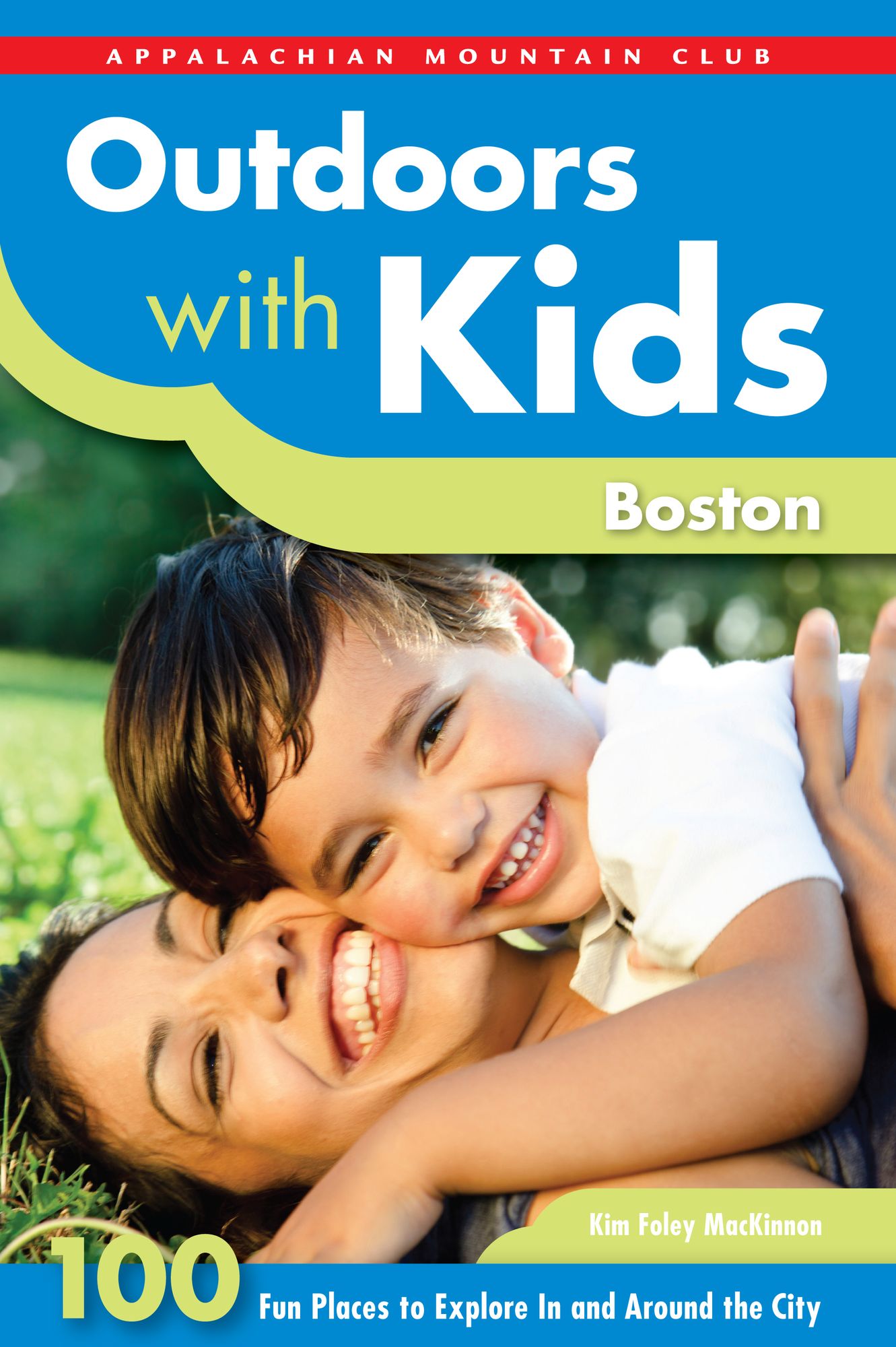 Outdoors with Kids Boston: 100 Fun Places to Explore In and Around the City