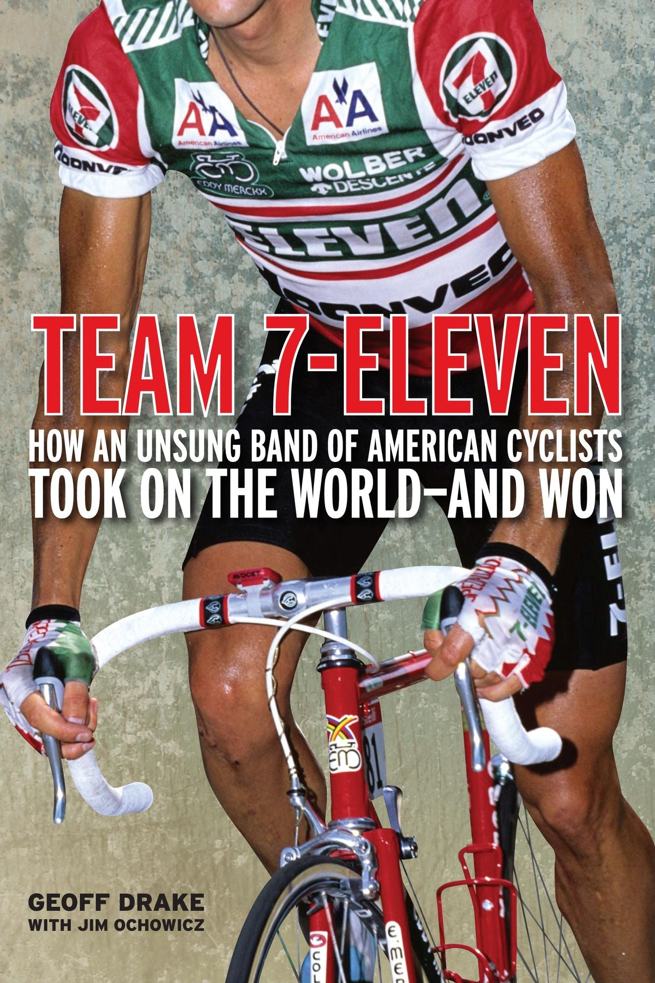 Team 7-Eleven: How an Unsung Band of American Cyclists Took on the World - and Won