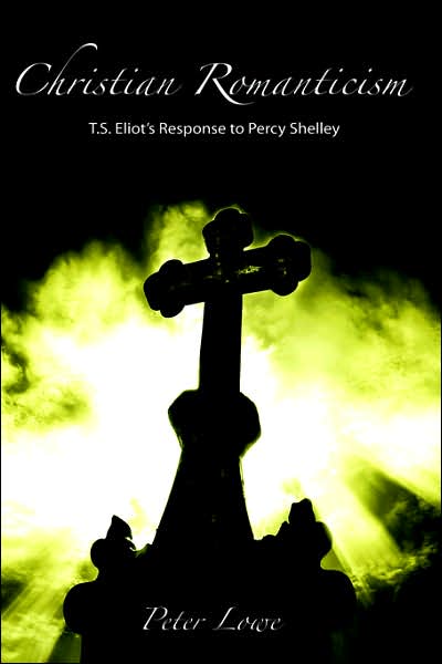 Christian Romanticism: T. S. Eliot's Response to Percy Shelley