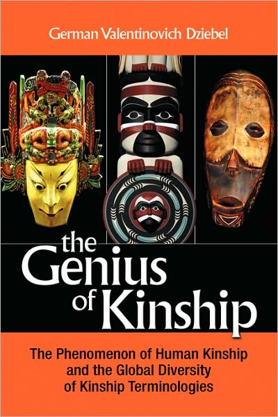 The Genius of Kinship: The Phenomenon of Human Kinship and the Global Diversity of Kinship Terminologies