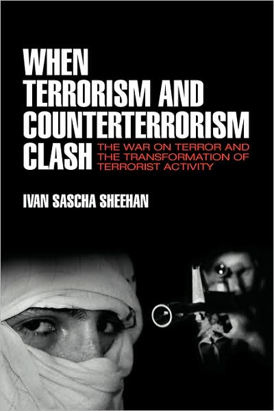 When Terrorism and Counter-Terrorism Clash: The War on Terror and the Transformation of Terrorist Activity