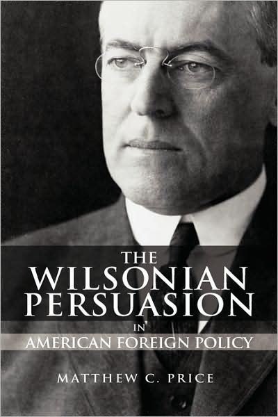 The Wilsonian Persuasion In American Foreign Policy
