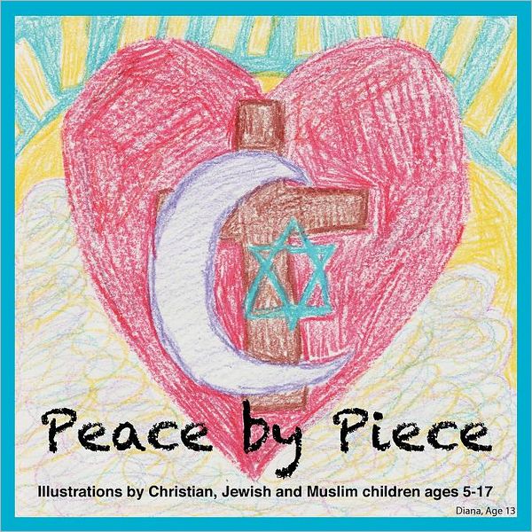 Peace by Piece: Illustrations by Christian, Jewish and Muslim children ages 5-17