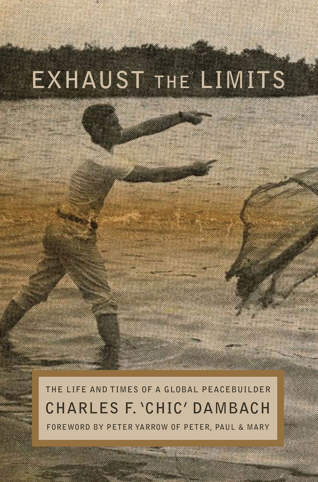 Exhaust the Limits: The Life and Times of a Global Peacebuilder