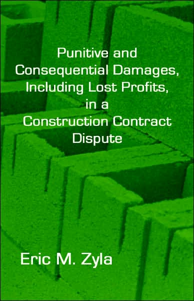 Punitive and Consequential Damages, Including Lost Profits, in A Construction Contract Dispute
