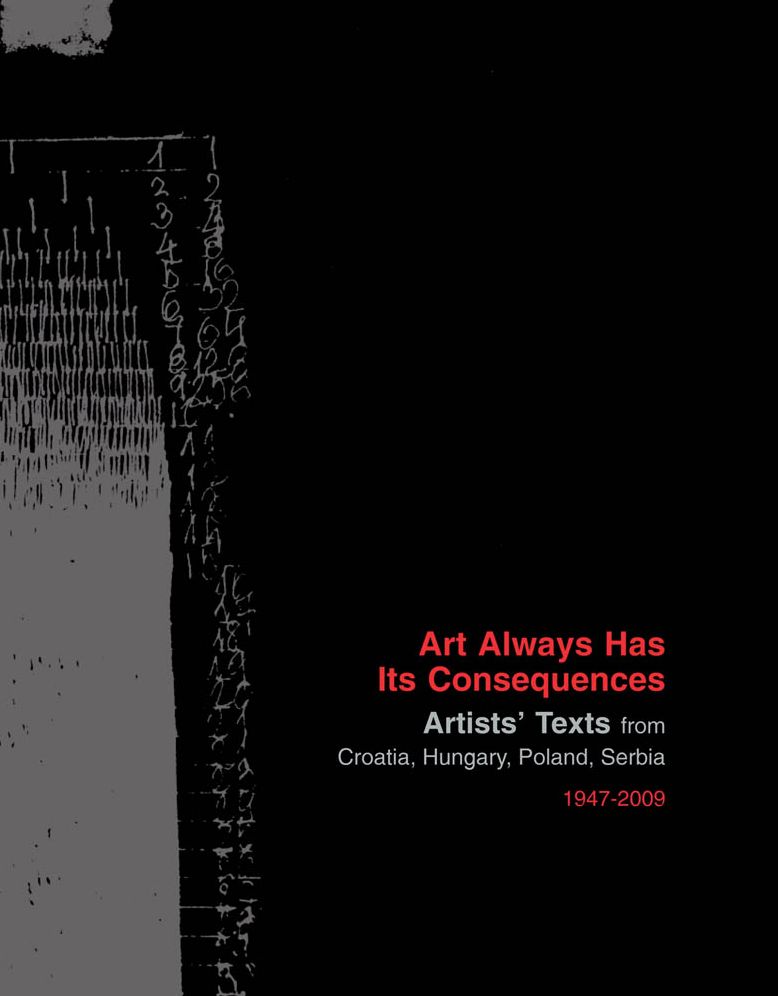 Art Always Has Its Consequences: Artists' Texts from Croatia, Hungary, Poland, Serbia 1947 - 2009