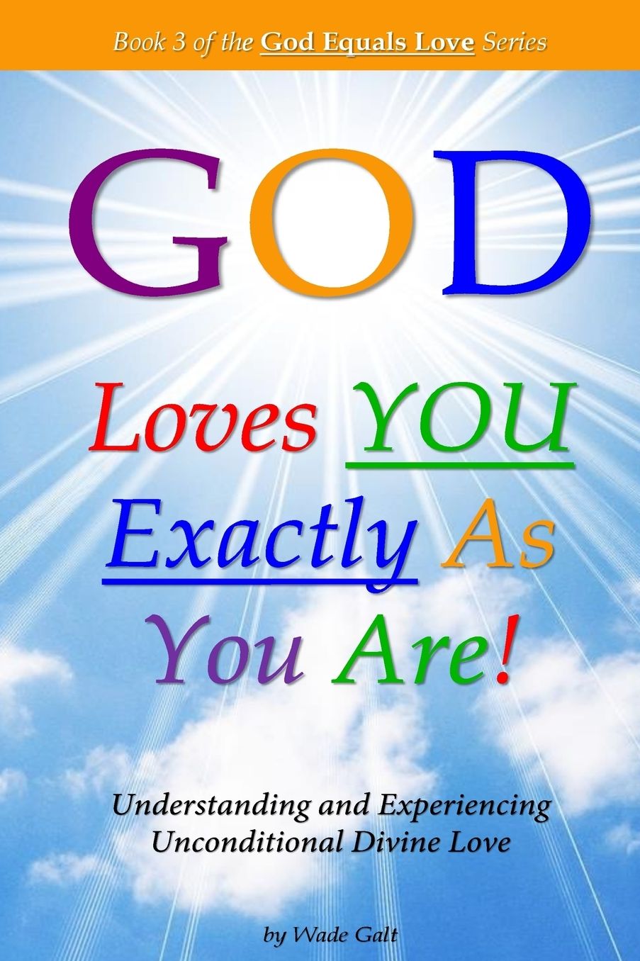 God Loves You Exactly As You Are!: Understanding amp; Experiencing Unconditional Divine Love