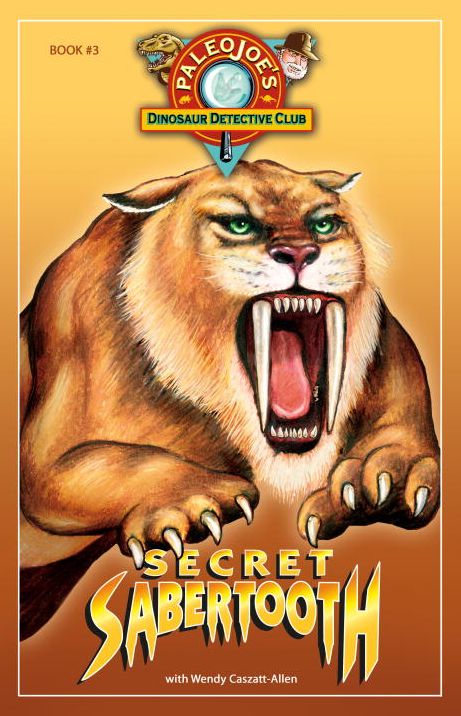 Secret Sabertooth (PaleoJoe's Dinosaur Detective Club Series #3)