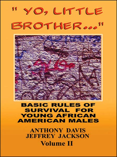 'Yo, Little Brother . . .' Volume II: Basic Rules of Survival for Young African American Males
