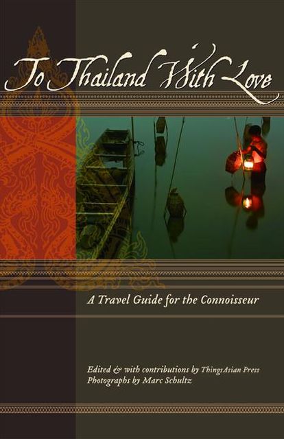 To Thailand With Love: A Travel Guide for the Connoisseur