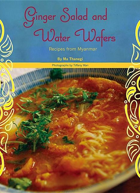 Ginger Salad and Water Wafers: Recipes from Myanmar