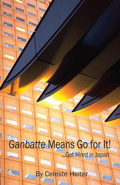 Ganbatte Means Go for It!: ... Get Hired in Japan
