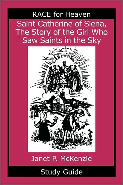 Saint Catherine Of Siena, The Story Of The Girl Who Saw Saints In The Sky Study Guide