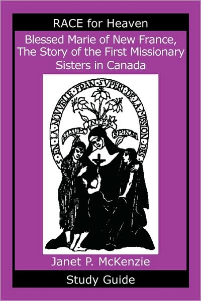 Blessed Marie Of New France, The Story Of The First Missionary Sisters In Canada Study Guide