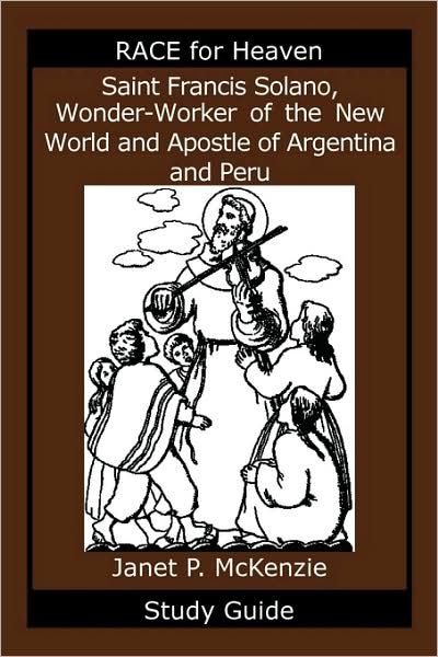 Saint Francis Solano, Wonder-Worker Of The New World And Apostle Of Argentina And Peru Study Guide