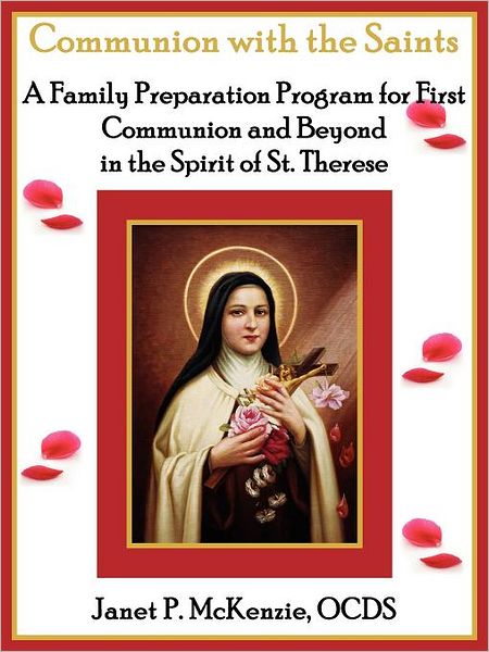 Communion With The Saints, A Family Preparation Program For First Communion And Beyond In The Spirit Of St.Therese