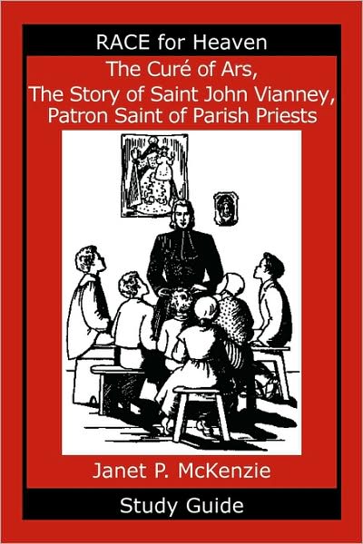 The Cure Of Ars, The Story Of Saint John Vianney, Patron Saint Of Parish Priests Study Guide