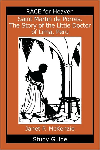 Saint Martin De Porres, The Story Of The Little Doctor Of Lima, Peru Study Guide
