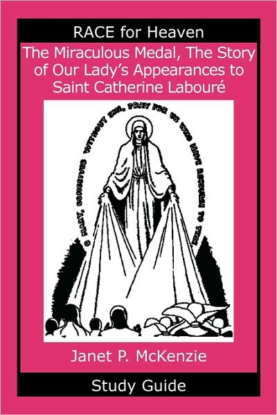 The Miraculous Medal, The Story Of Our Lady's Apparations To Saint Catherine Laboure Study Guide