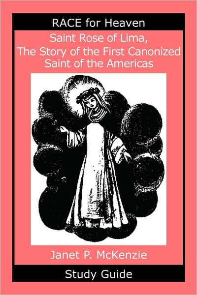 Saint Rose Of Lima, The Story Of The First Canonized Saint Of The Americas Study Guide
