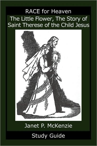 The Little Flower, The Story Of Saint Therese Of The Child Jesus Study Guide