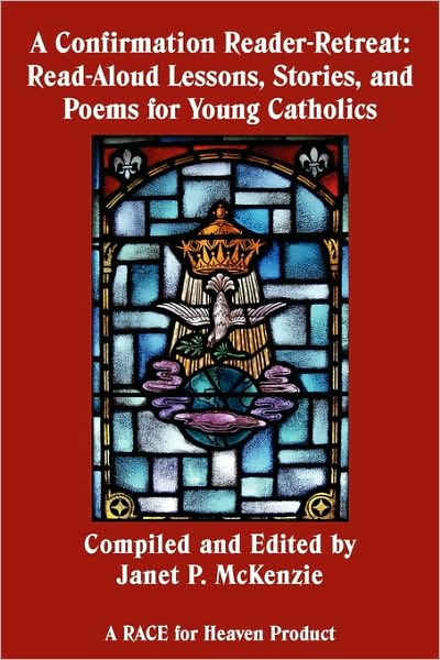 A Confirmation Reader-Retreat: Read-Aloud Lessons, Stories, and Poems for Young Catholics