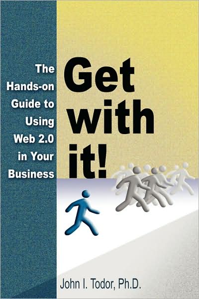 Get With It! The Hands-On Guide To Using Web 2.0 In Your Business