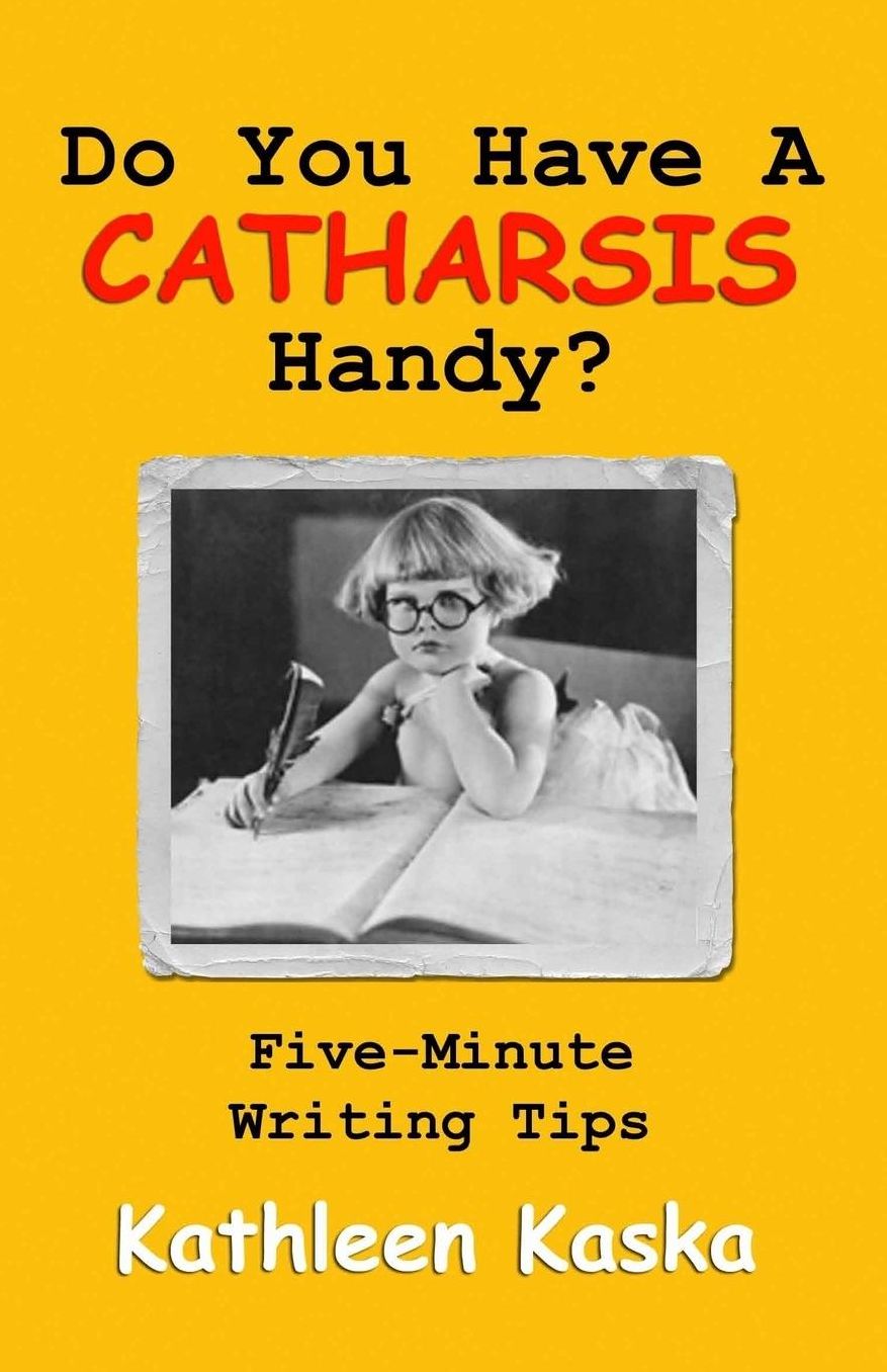 Do You Have a Catharsis Handy? Five-Minute Writing Tips