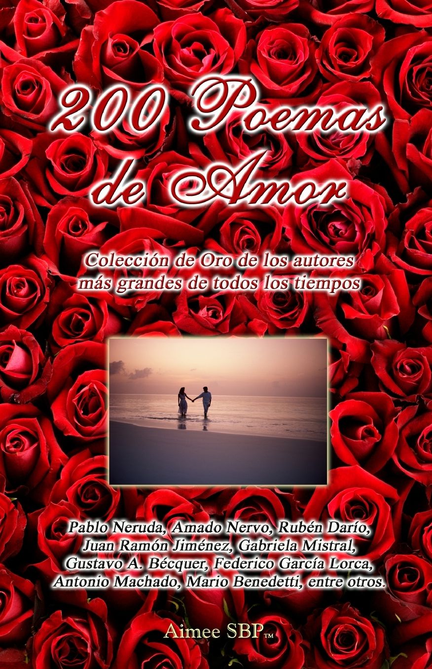 200 Poemas de Amor: Coleccion de Oro de Los Autores Mas Grandes de Todos Los Tiempos