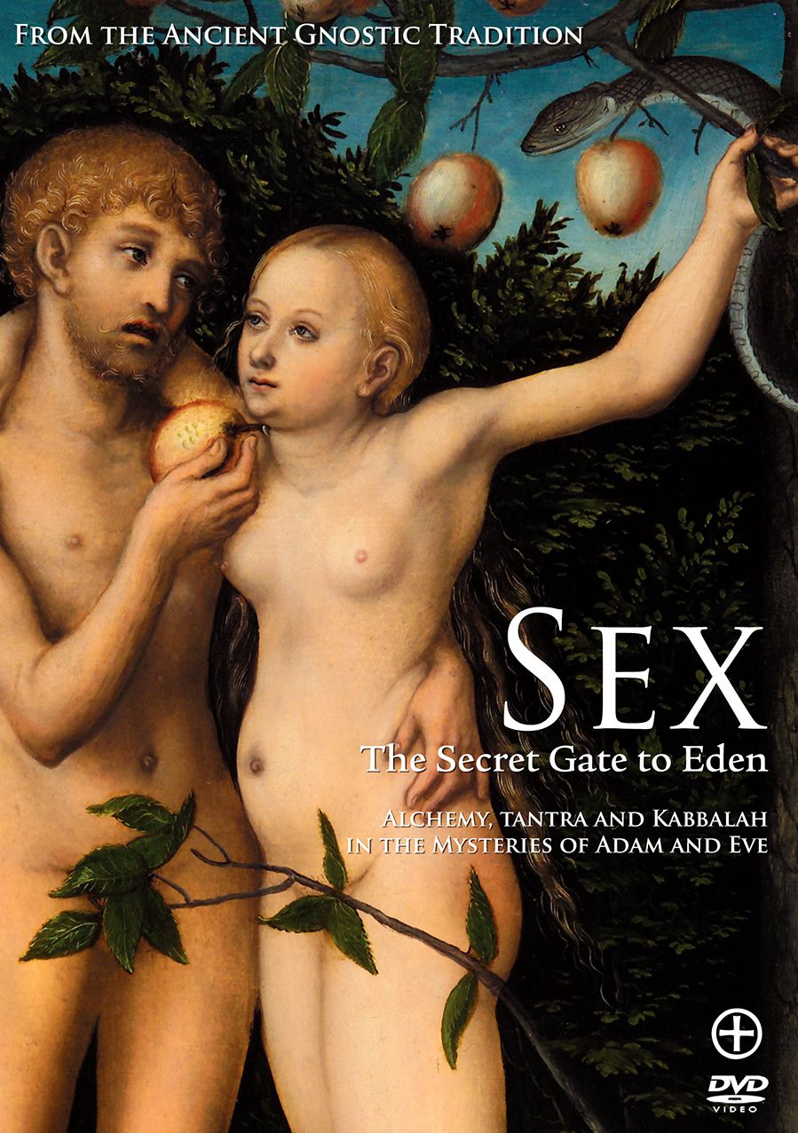Sex - The Secret Gate to Eden: Alchemy, Tantra, and Kabbalah in the Mysteries of Adam and Eve