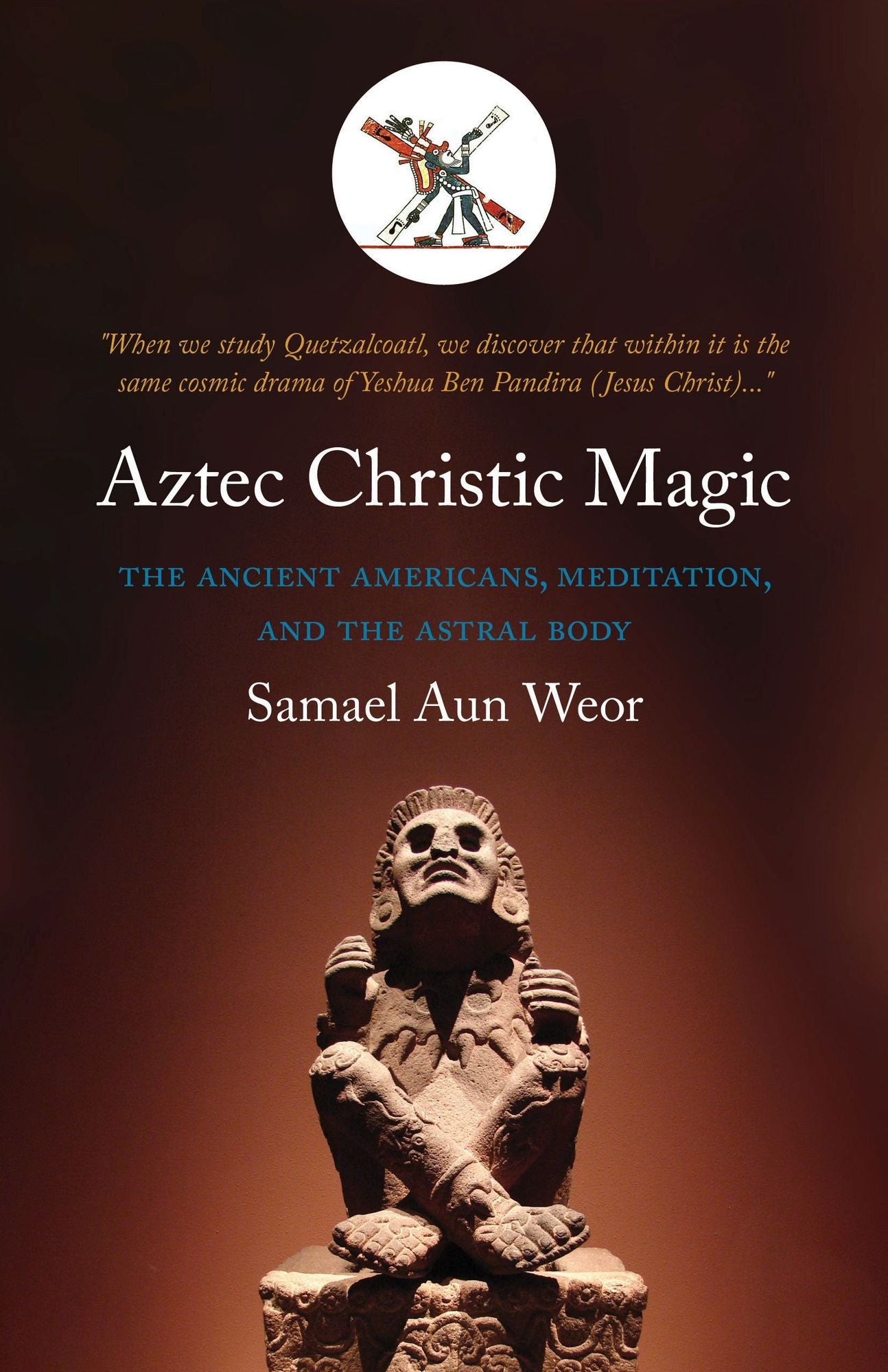 Aztec Christic Magic: Gnostic Kabbalah and Tarot in the American Mysteries