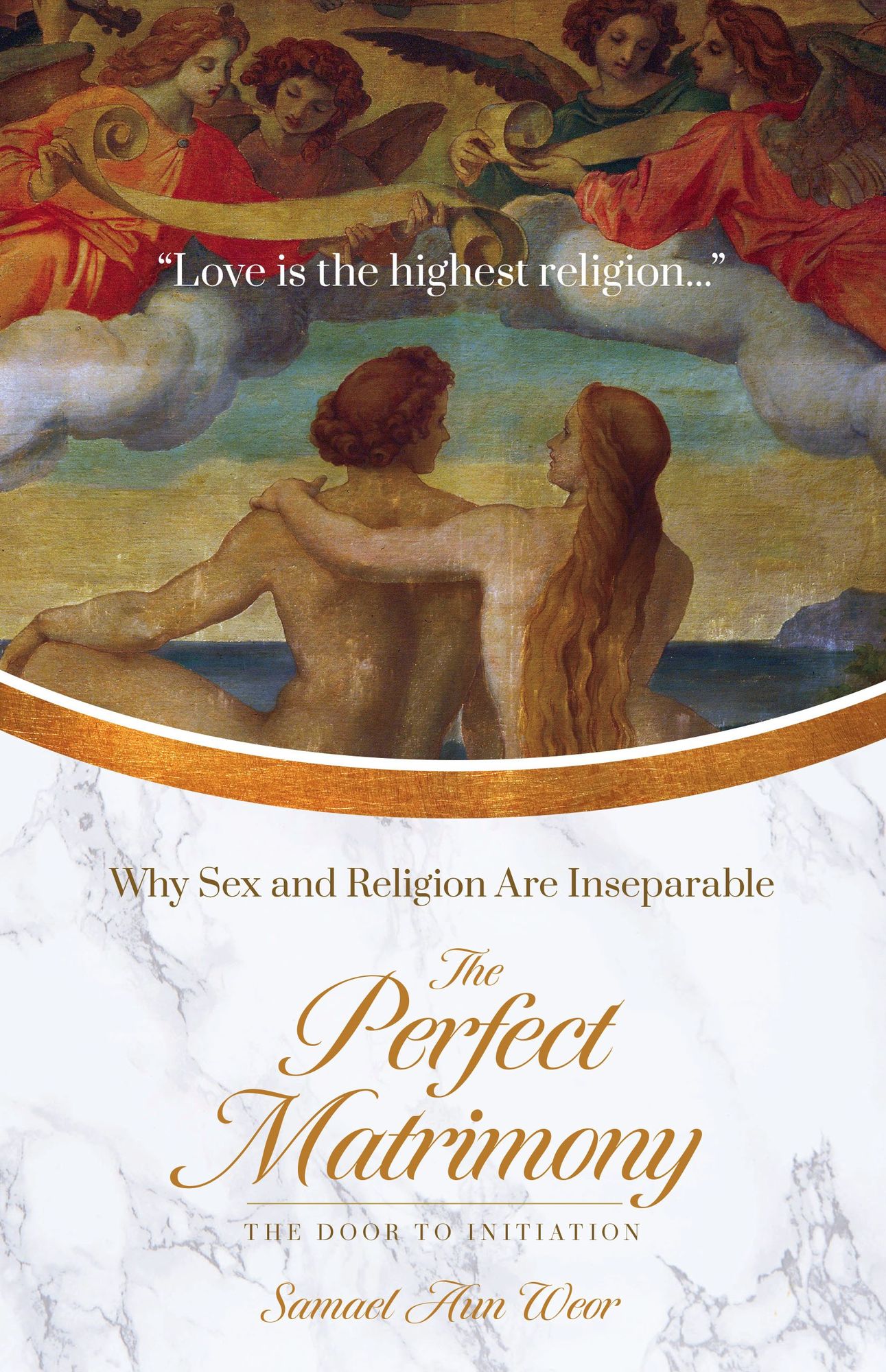 The Perfect Matrimony: The Door to Enter into Initiation: Tantra and Sexual Alchemy Unveiled