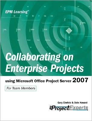 Collaborating on Enterprise Projects Using Microsoft Office Project Server 2007