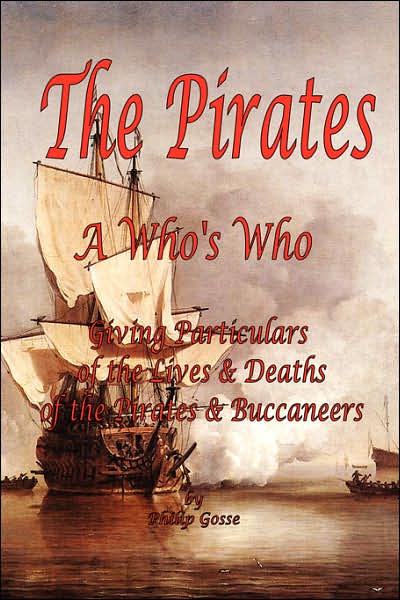 Pirates: A Who's Who Giving Particulars of the Lives and Deaths of the Pirates and Buccaneers