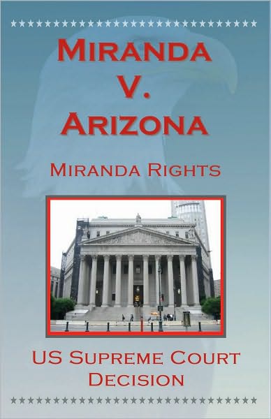 U.S. Supreme Court Decisions - Miranda V. Arizona (Miranda Rights)