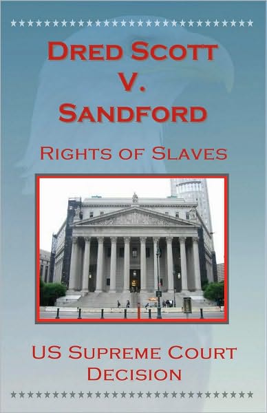 U.S. Supreme Court Decisions - Dredd Scott V. Sandford (Rights of Slaves)
