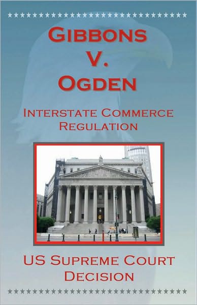 U.S. Supreme Court Decisions - Gibbons V. Ogden (Interstate Commerce)