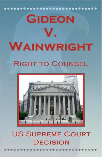 U.S. Supreme Court Decisions - Gideon V. Wainwright (Right to Counsel)