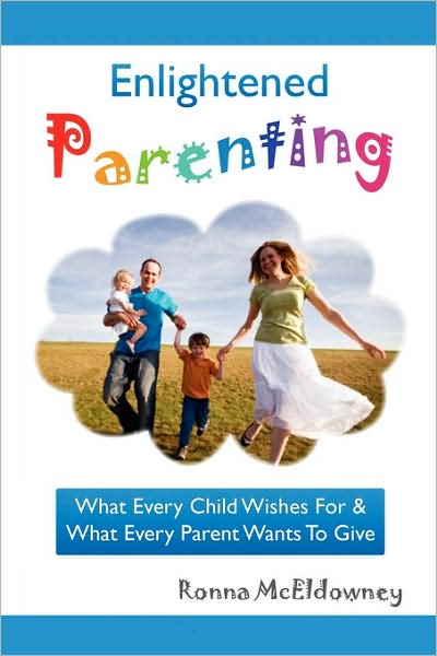 Enlightened Parenting: What Every Child Wishes for and What Every Parent Wants to Give