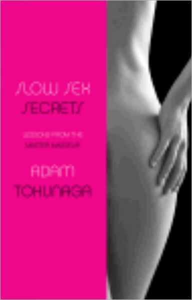 Slow Sex Secrets: Lessons from the Master Masseur