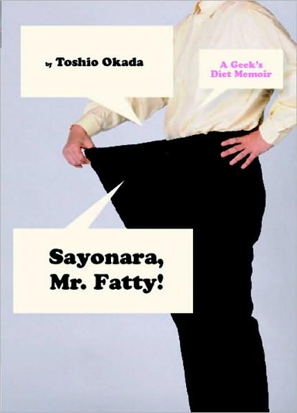 Sayonara, Mr. Fatty: A Geek's Diet Memoir