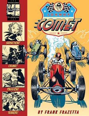The Complete Johnny Comet: Vanguard Frazetta Classics Series Vol 1