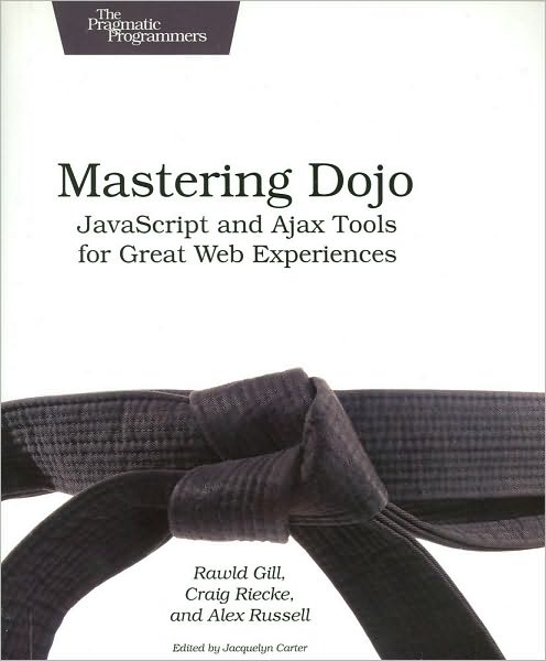 Mastering Dojo: JavaScript and Ajax Tools for Great Web Experiences