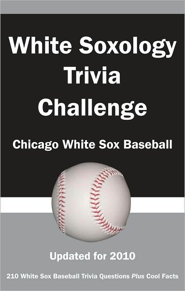 White Soxology Trivia Challenge: Chicago White Sox Baseball