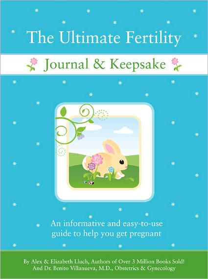 The Ultimate Fertility Journal & Keepsake: An Informative and Easy-to-Use Guide to Help You Get Pregnant