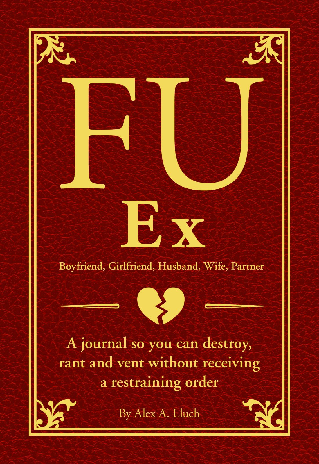 FU My Ex: The Journal So You Can Destroy, Rant, and Vent Receiving a Restraining Order